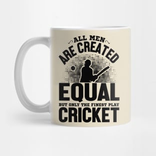 All men are Created Equal But The Finest Play Cricket Mug